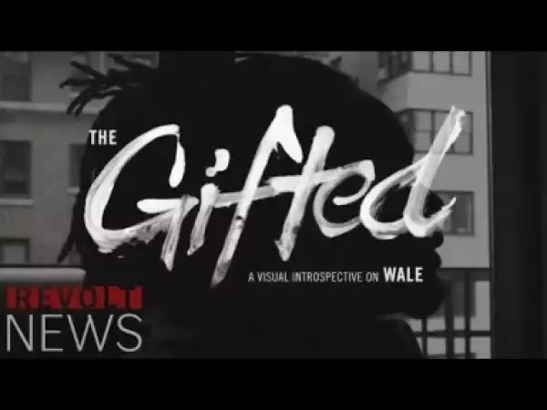 Video: Wale - The Gifted [Documentary]